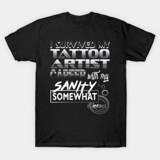 I Survived My Tattoo Artist Career With My Sanity Intact T-Shirt